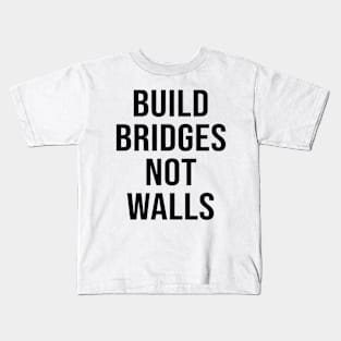 BUILD BRIDGES NOT WALLS Kids T-Shirt